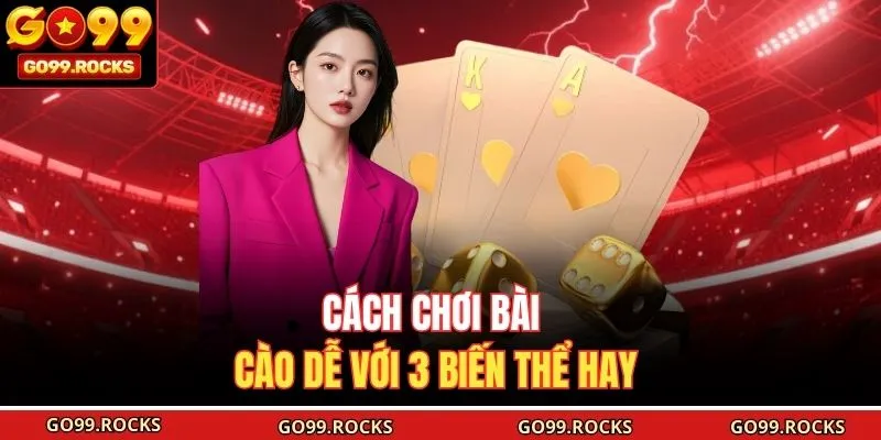 Cách chơi bài Cào dễ với 3 biến thể hay 