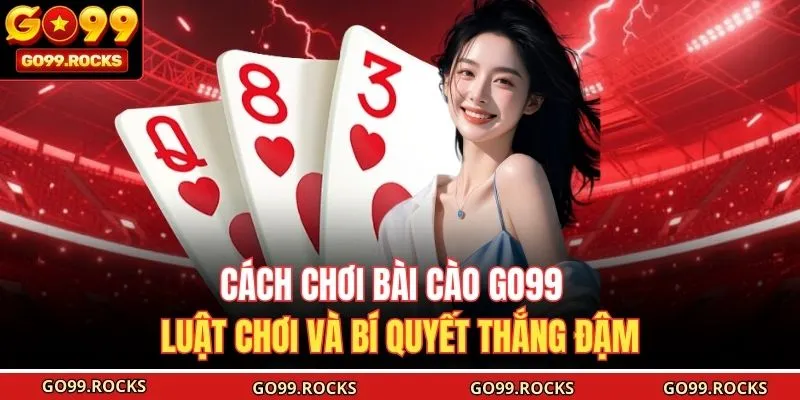 Cách Chơi Bài Cào GO99 - Luật Chơi Và Bí Quyết Thắng Đậm