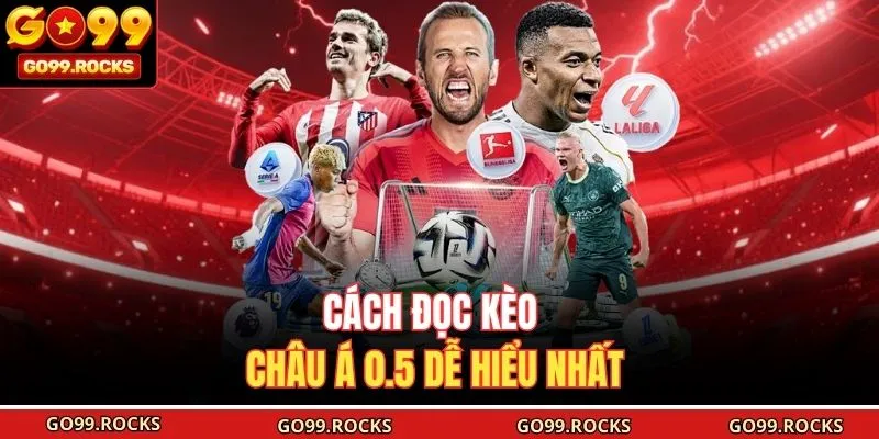 Cách đọc kèo châu Á 0.5 dễ hiểu nhất
