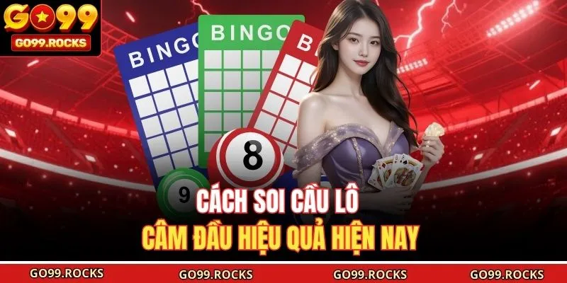 Cách soi cầu lô câm đầu hiệu quả hiện nay 