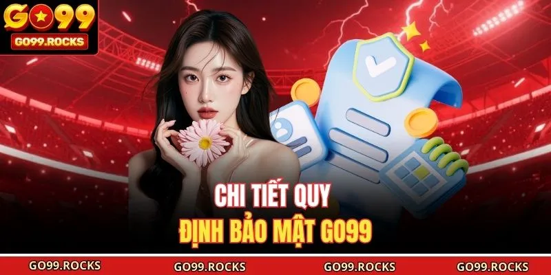 Chi tiết quy định bảo mật GO99