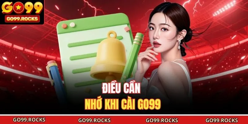 Điều cần nhớ khi cài GO99
