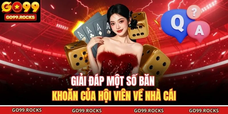 Giải đáp một số băn khoăn của hội viên về nhà cái