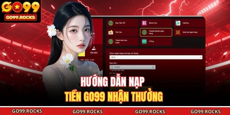 Hướng dẫn nạp tiền GO99 nhận thưởng