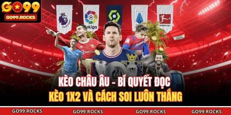 Kèo Châu Âu - Bí Quyết Đọc Kèo 1x2 Và Cách Soi Luôn Thắng