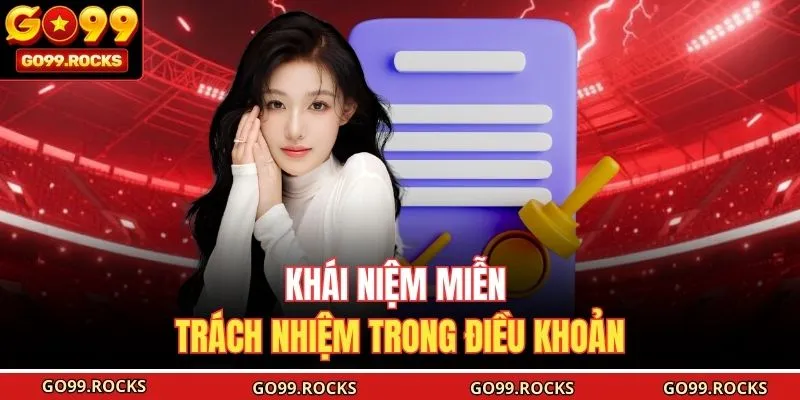 Khái niệm miễn trách nhiệm trong điều khoản