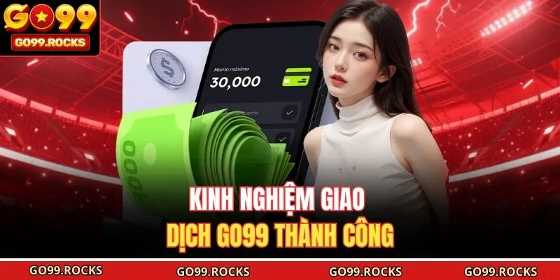 Kinh nghiệm giao dịch GO99 thành công