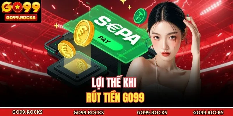 Lợi thế khi rút tiền GO99
