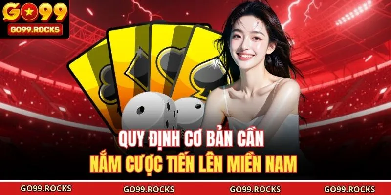Quy định cơ bản cần nắm cược Tiến lên miền Nam