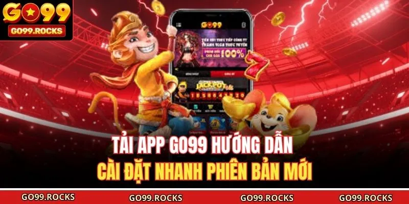 Tải App GO99 Hướng Dẫn Cài Đặt Nhanh Phiên Bản Mới