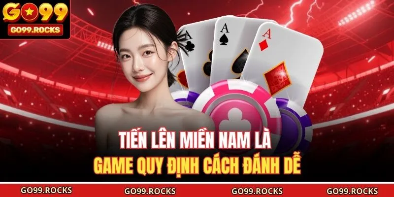 Tiến lên miền Nam là game quy định cách đánh dễ 