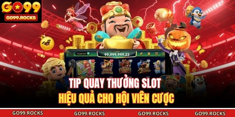 Tip quay thưởng slot hiệu quả cho hội viên cược 