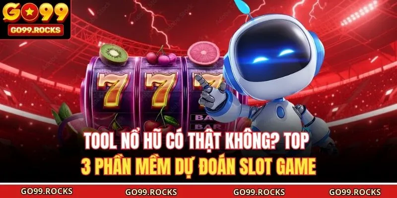Tool Nổ Hũ Có Thật Không? Top 3 Phần Mềm Dự Đoán Slot Game