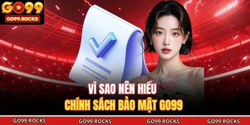 Vì sao nên hiểu chính sách bảo mật GO99